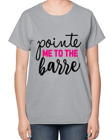 Pointe me to the barre 173# - ballet-  Ladies T-Shirt
