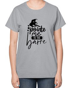 Pointe me to the barre 174# - ballet-  Ladies T-Shirt