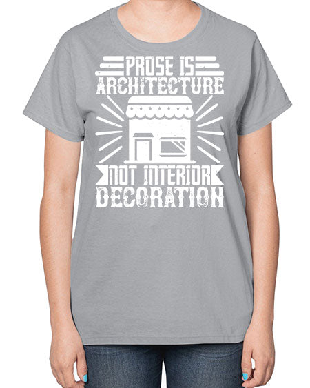 Prose is architecture not interior decoration Style 346# - architect-  Ladies T-Shirt