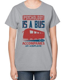 Psychology is a bus that accompanies an airplane 4# - bus-  Ladies T-Shirt