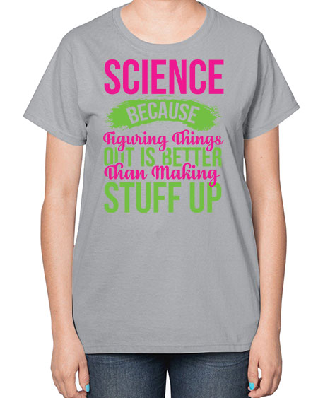 Science Because Figuring Things Out Is Better Than Making Stuff Up 146# - general science-  Ladies T-Shirt
