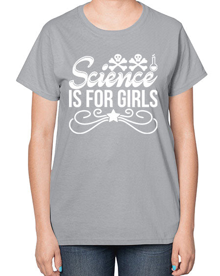 Science Is For Girls 100# - general science-  Ladies T-Shirt