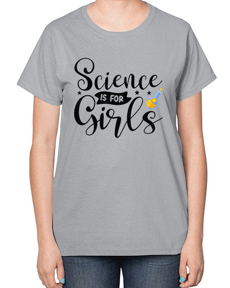 Science Is For Girls 102# - general science-  Ladies T-Shirt