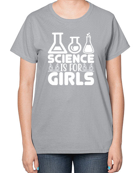 Science Is For Girls 103# - general science-  Ladies T-Shirt