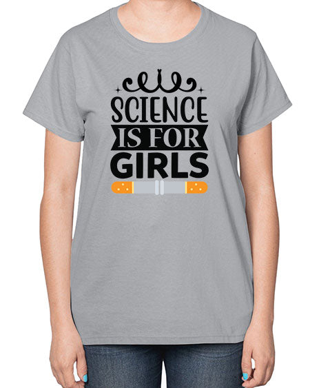 Science Is For Girls 99# - general science-  Ladies T-Shirt