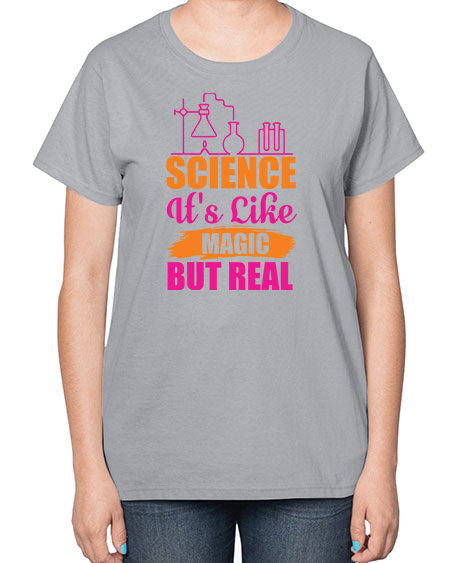 Science Its Like Magic But Real 79# - general science-  Ladies T-Shirt