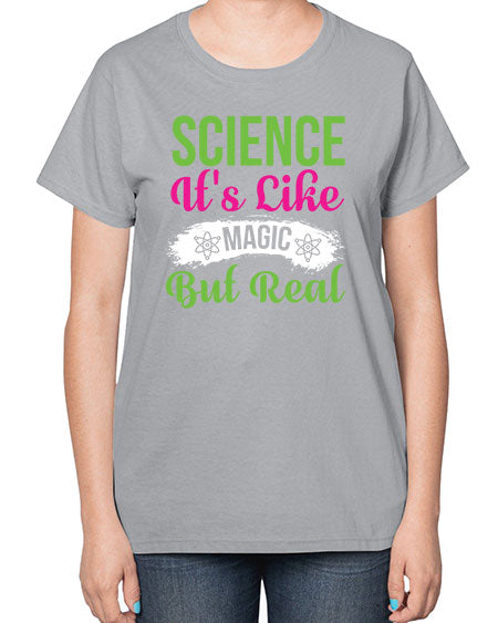 Science Its Like Magic But Real 80# - general science-  Ladies T-Shirt