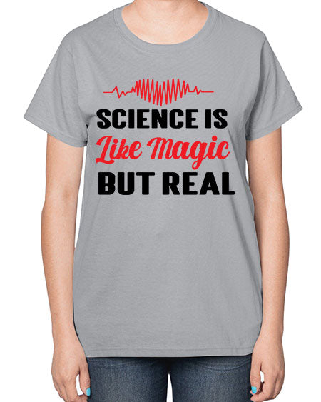 Science is Like Magic but Real 97# - general science-  Ladies T-Shirt