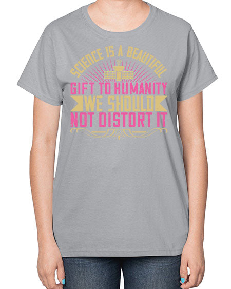 Science is a beautiful gift to humanity we should not distort it 320# - general science-  Ladies T-Shirt