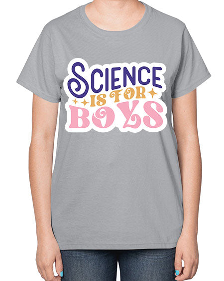 Science is for boys 104# - general science-  Ladies T-Shirt