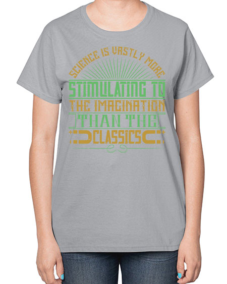 Science is vastly more stimulating to the imagination than the classics 315# - general science-  Ladies T-Shirt