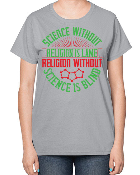 Science without religion is lame religion without science is blind 313# - general science-  Ladies T-Shirt