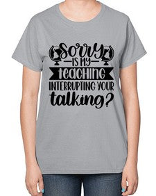 Sorry Is My Teaching Style 1418# - teacher-  Ladies T-Shirt