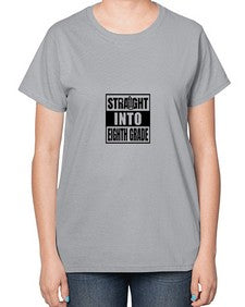 Straight into eighth grade 888# - eighth grade-  Ladies T-Shirt