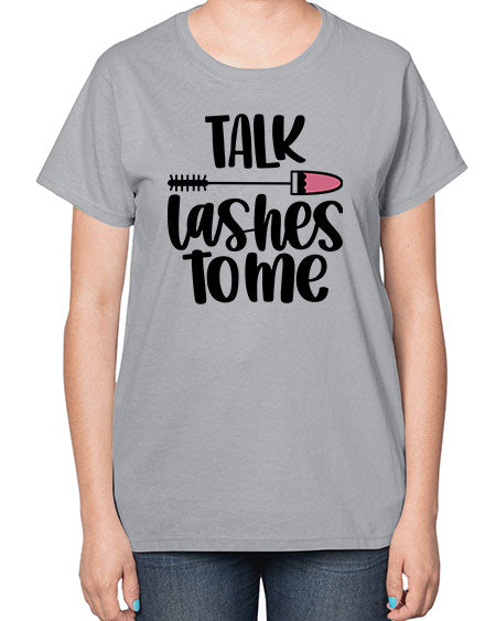 Talk Lashes To Me Style 16# -makeup  Ladies T-Shirt