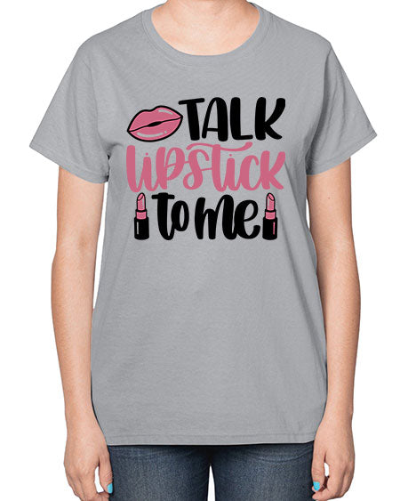 Talk Lipstick To Me Style 15# -makeup  Ladies T-Shirt