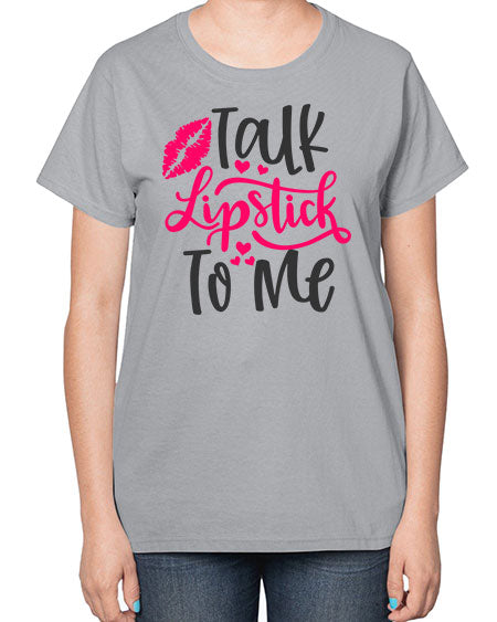 Talk Lipstick To Me Style 217# -makeup  Ladies T-Shirt