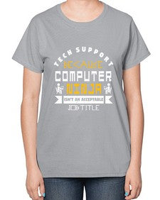 Tech Support because computer ninna is not a job title 14# - computer-  Ladies T-Shirt