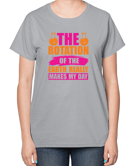 The Rotation Of The Earth Really Makes My Day 14# - nature-  Ladies T-Shirt
