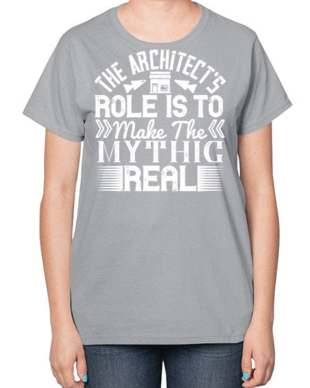 The architects role is to make the mythic real Style 409# - architect-  Ladies T-Shirt