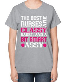 The best nurses are classysassy and a bit smart assy Style 1503# - nurse-  Ladies T-Shirt