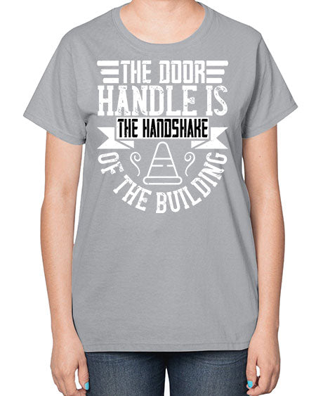 The door handle is the handshake of the building Style 420# - architect-  Ladies T-Shirt