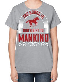 The horse is Gods gift to mankind Style 20# - horse-  Ladies T-Shirt