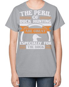 The perils of duck hunting are great especially for he duck Style 15# - ducks-  Ladies T-Shirt