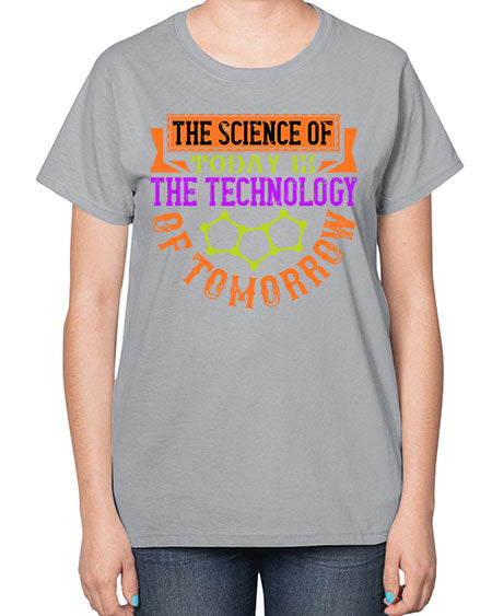 The science of today is the technology of tomorrow 305# - general science-  Ladies T-Shirt