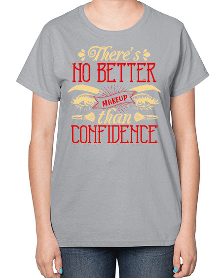 There’s no better makeup than confidence Style 177# -makeup  Ladies T-Shirt