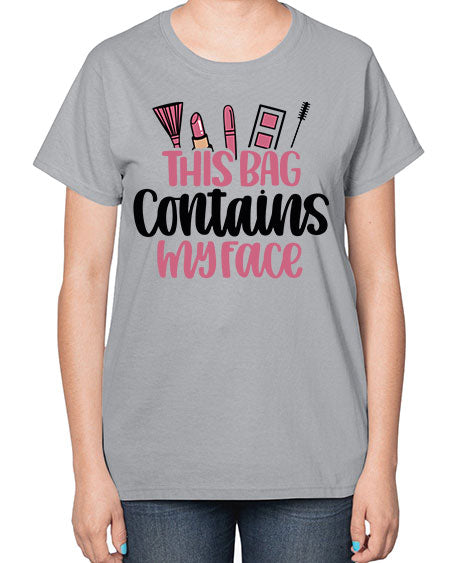 This Bag Contains My Face Style 14# -makeup  Ladies T-Shirt