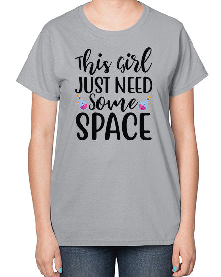 This Girl Just Need Some Space 4# - space-  Ladies T-Shirt