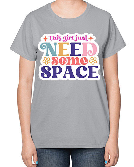 This girl just need some space 3# - space-  Ladies T-Shirt