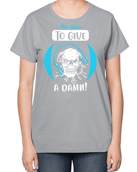 Too glam to give a damn Style 176# -makeup  Ladies T-Shirt