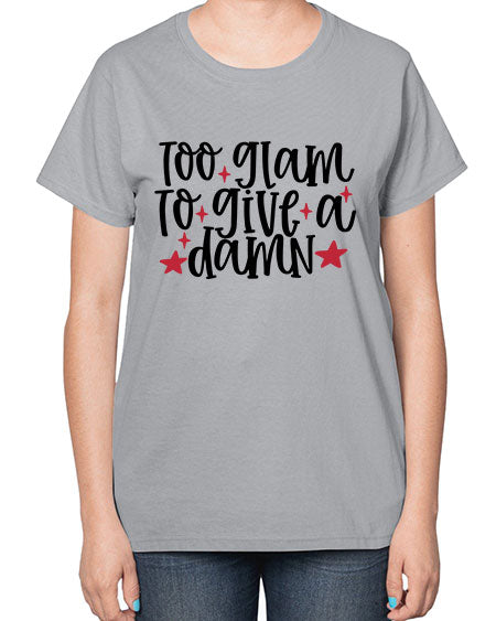Too glam to give a damn design Style 215# -makeup  Ladies T-Shirt