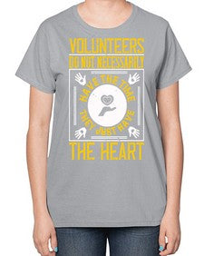 Volunteers do not necessarily have the time they just have the heart Style 13# - volunteer-  Ladies T-Shirt