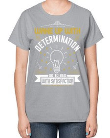 Wake up with determination Go to bed with satisfaction Style 7# - motivation-  Ladies T-Shirt