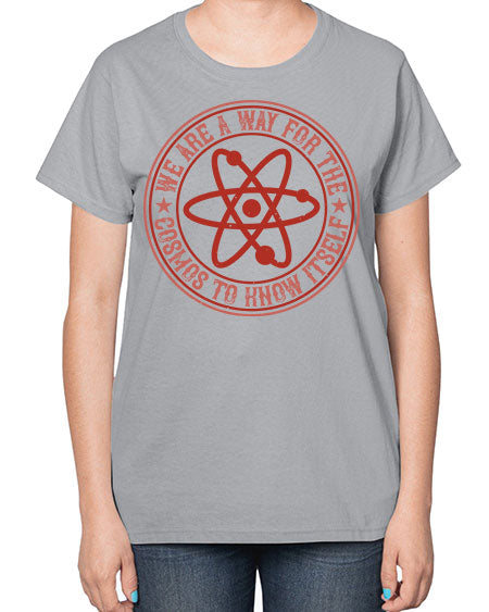 We are a way for the cosmos to know itself 300# - general science-  Ladies T-Shirt