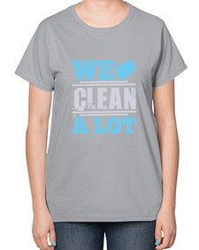 We clean a lot Style 466# - cleaner-  Ladies T-Shirt