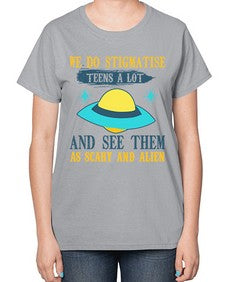 We do stigmatise teens a alot 43# - ufo-  Ladies T-Shirt