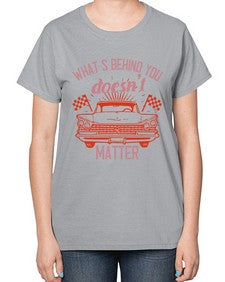 Whats behind you doesnt matter 85# - car-  Ladies T-Shirt