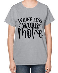 Whine less work more Style 64# - motivation-  Ladies T-Shirt