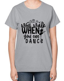 Why walk when you can dance 212# - ballet-  Ladies T-Shirt