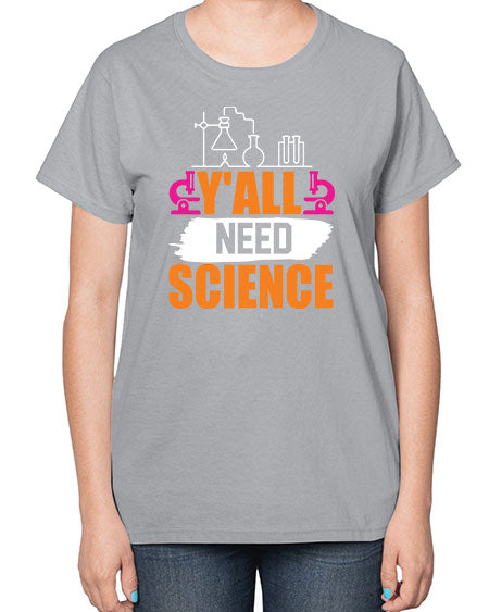 Yall Need Science 4# - general science-  Ladies T-Shirt