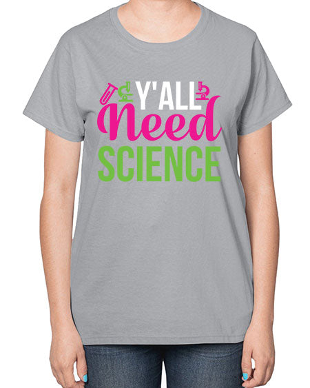 Yall Need Science 6# - general science-  Ladies T-Shirt