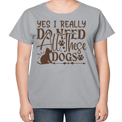 Yes I Really Do Need All These Dogs Style 56# - dogs-  Ladies T-Shirt