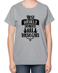 Yes I Really Do Need Style 109# - cats-  Ladies T-Shirt