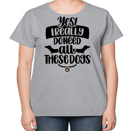 Yes I Really Do Need Style 5# - dogs-  Ladies T-Shirt