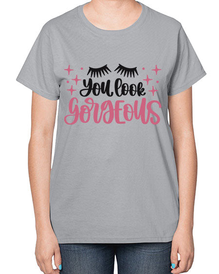 You Look Gorgeous Style 2# -makeup  Ladies T-Shirt