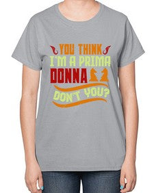 You think Im a prima donna dont you 173# - chess-  Ladies T-Shirt